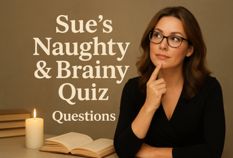 Sue’s Naughty & Brainy Quiz 6.0. Questions
